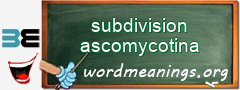 WordMeaning blackboard for subdivision ascomycotina